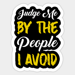 Judge me by the people I avoid Sticker